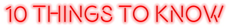 10 THINGS TO KNOW